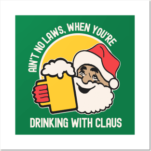 Ain't No Laws, When You're Drinking With Claus Posters and Art